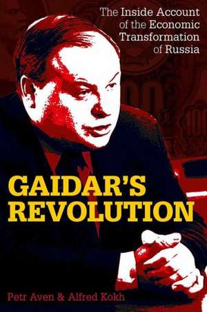 Gaidar’s Revolution: The Inside Account of the Economic Transformation of Russia de Petr Aven