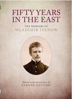 Fifty Years in the East: The Memoirs of Wladimir Ivanow de Dr Farhad Daftary