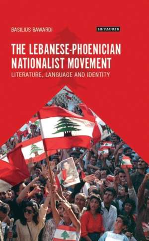 The Lebanese-Phoenician Nationalist Movement: Literature, Language and Identity de Basilius Bawardi