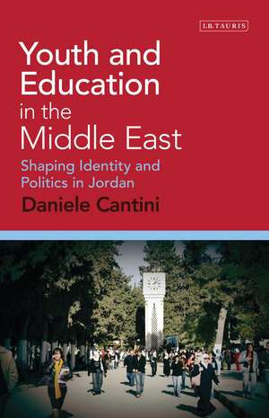 Youth and Education in the Middle East: Shaping Identity and Politics in Jordan de Daniele Cantini