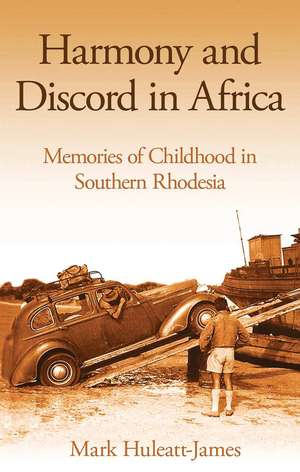 Harmony and Discord in Africa: Memories of Childhood in Southern Rhodesia de Mark Huleatt-James