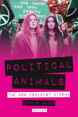 Political Animals: The New Feminist Cinema de So Mayer