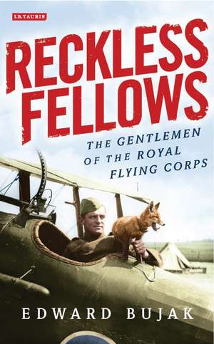 Reckless Fellows: The Gentlemen of the Royal Flying Corps de Edward Bujak