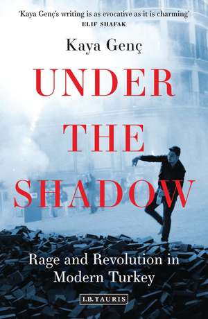 Under the Shadow: Rage and Revolution in Modern Turkey de Kaya Genç