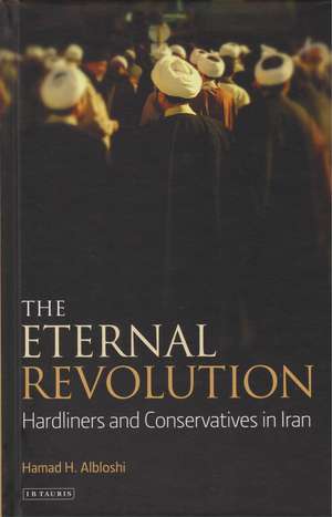 The Eternal Revolution: Hardliners and Conservatives in Iran de Hamad Albloshi