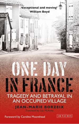 One Day in France: Tragedy and Betrayal in an Occupied Village de Jean-Marie Borzeix