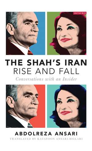 The Shah's Iran - Rise and Fall: Conversations with an Insider de Abdolreza Ansari