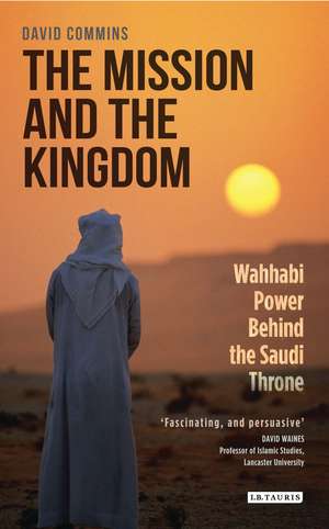 The Mission and the Kingdom: Wahhabi Power Behind the Saudi Throne de David Commins