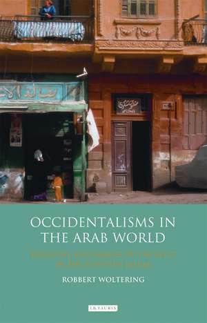 Occidentalisms in the Arab World: Ideology and Images of the West in the Egyptian Media de Robbert Woltering