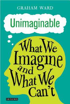 Unimaginable: What We Imagine and What We Can’t de Prof. Graham Ward