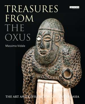 Treasures from the Oxus: The Art and Civilization of Central Asia de Massimo Vidale