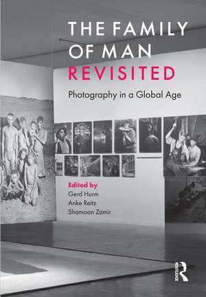 The Family of Man Revisited: Photography in a Global Age de Gerd Hurm