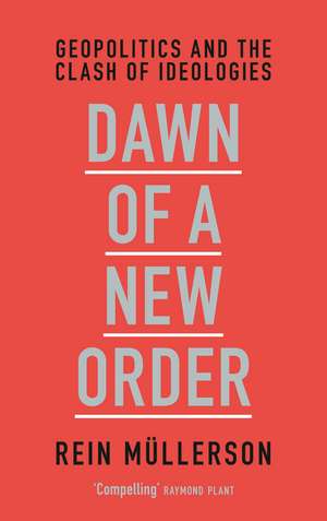 Dawn of a New Order: Geopolitics and the Clash of Ideologies de Rein Mullerson