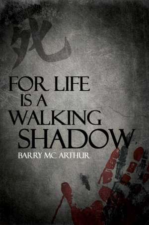 For Life Is a Walking Shadow: Fractured Lives de Barry McArthur