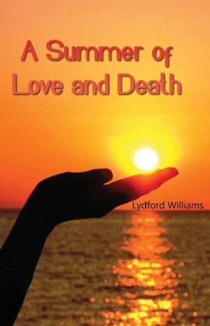 A Summer of Love and Death de Lydford Williams