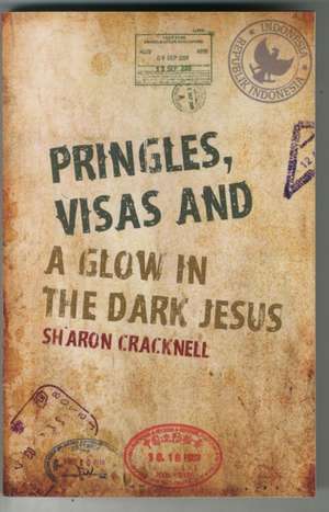 Pringles, Visas and a Glow in the Dark Jesus de Sharon Cracknell