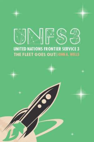 United Nations Frontier Service 3: The Fleet Goes Out de John A. Wells