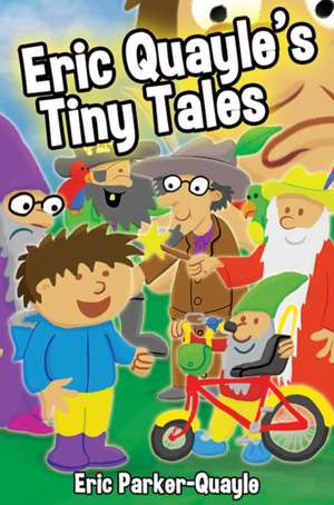 Eric Quayle's Tiny Tales de Eric Parker-Quayle