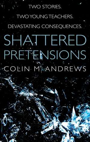 Shattered Pretensions de Colin M. Andrews