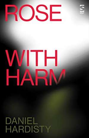 Hardisty, D: Rose with Harm de Daniel Hardisty