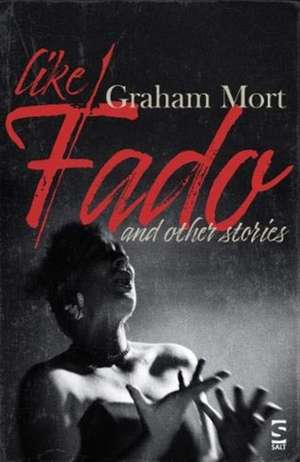 Mort, D: Like Fado de Dr Graham Mort