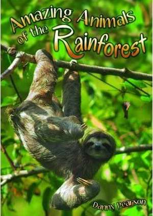 Amazing Animals of the Rainforest de Danny Pearson