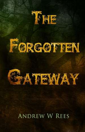 The Forgotten Gateway de Andrew W. Rees