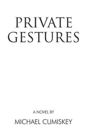 Private Gestures de Michael Cumiskey