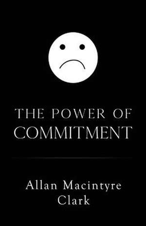 The Power of Commitment de Allan McIntyre Clark