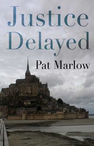 Justice Delayed de Pat Marlow