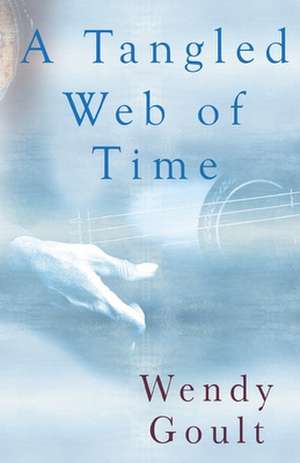 A Tangled Web of Time de Wendy Goult