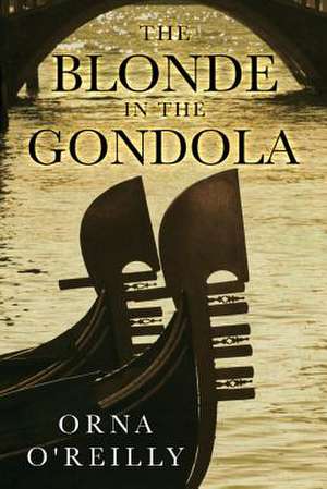 The Blonde in the Gondola de Orna O'Reilly