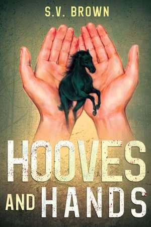 Hooves and Hands de S V Brown