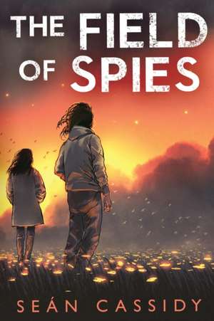 The Field of Spies de Sean Cassidy