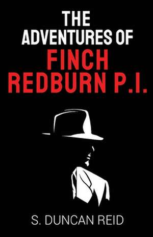 The Adventures of Finch Redburn P.I. de S Duncan Reid