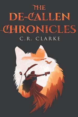 The De-Callen Chronicles de C. R. Clarke