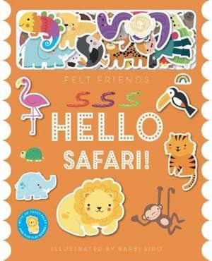 Felt Friends - Hello Safari! de Barbi Sido