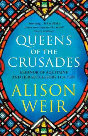 Queens of the Crusades de Alison Weir