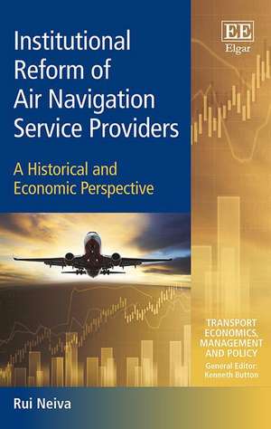 Institutional Reform of Air Navigation Service P – A Historical and Economic Perspective de Rui Neiva