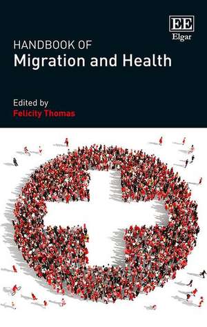 Handbook of Migration and Health de Felicity Thomas