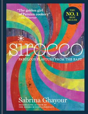 Sirocco: Fabulous Flavours from the East de Sabrina Ghayour