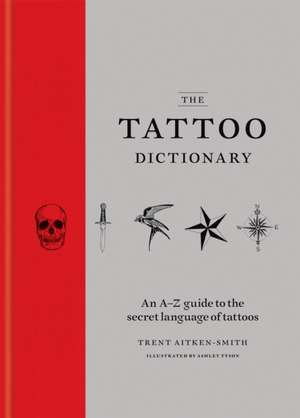 The Tattoo Dictionary de Trent Aitken-Smith