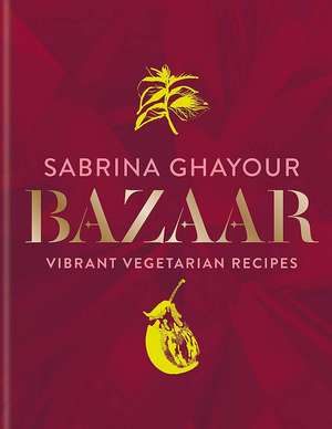 Bazaar: Vibrant vegetarian and plant-based recipes de Sabrina Ghayour