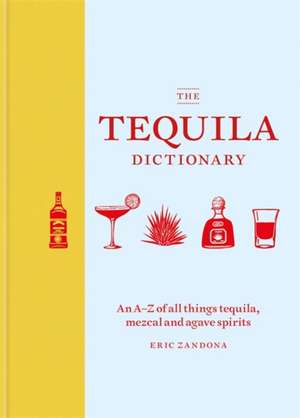 The Tequila Dictionary de Eric Zandona