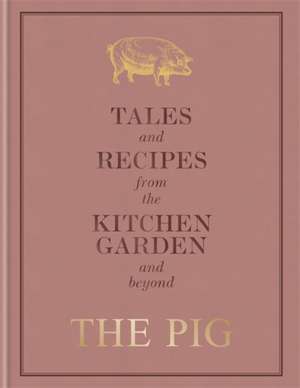 The Pig: Tales and Recipes from the Kitchen Garden and Beyond de Robin Hutson