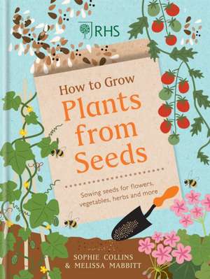 RHS How to Grow Plants from Seeds de Sophie Collins