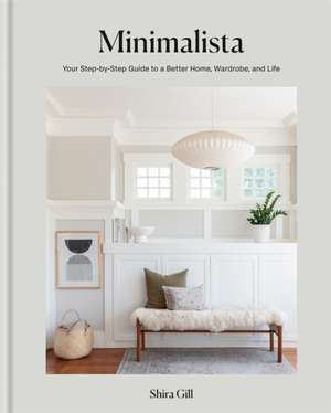 Minimalista: Your step-by-step guide to a better home, wardrobe and life de Shira Gill