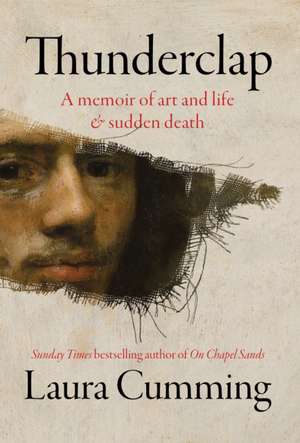 Thunderclap: A memoir of art and life & sudden death de Laura Cumming