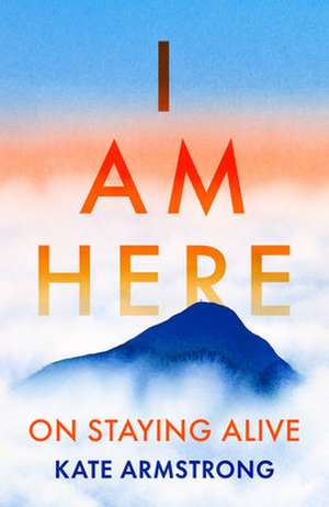 I Am Here de Kate Armstrong