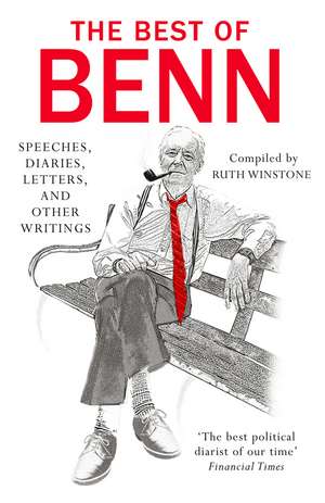 The Best of Benn: Speeches, Diaries, Letters, and Other Writings de Tony Benn